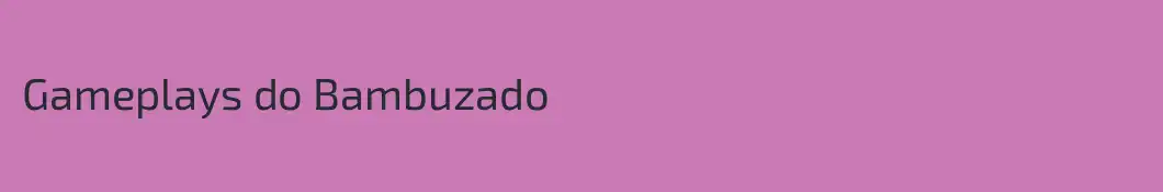 Gameplays do Bambuzado